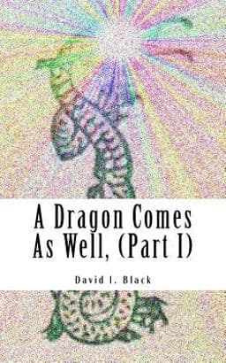 A Dragon Comes As Well, (Part I) 9781977948311