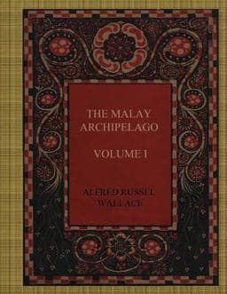 The Malay Archipelago - Volume I 9781981627417