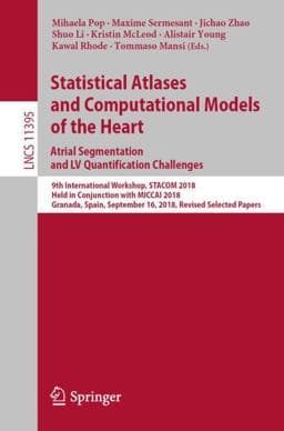 Statistical Atlases and Computational Models of the Heart. Atrial Segmentation and LV Quantification Challenges 9783030120283