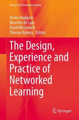 The Design, Experience and Practice of Networked Learning 9783319019406