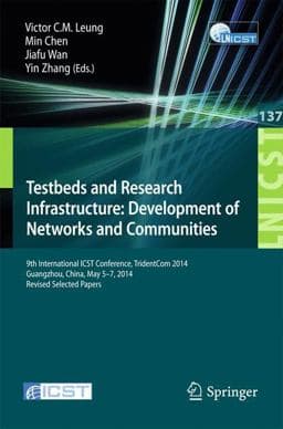 Testbeds and Research Infrastructure: Development of Networks and Communities 9783319133263