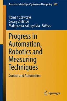 Progress in Automation, Robotics and Measuring Techniques 9783319157962