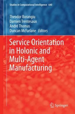 Service Orientation in Holonic and Multi-Agent Manufacturing 9783319303376