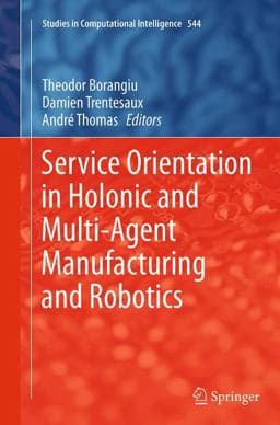 Service Orientation in Holonic and Multi-Agent Manufacturing and Robotics 9783319349909