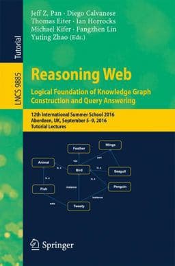 Reasoning Web: Logical Foundation of Knowledge Graph Construction and Query Answering 9783319494920