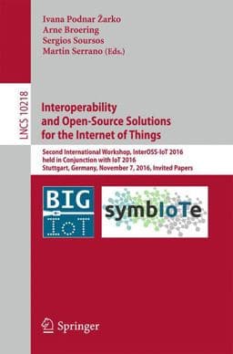Interoperability and Open-Source Solutions for the Internet of Things 9783319568768