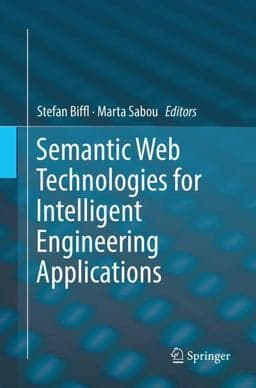 Semantic Web Technologies for Intelligent Engineering Applications 9783319823676