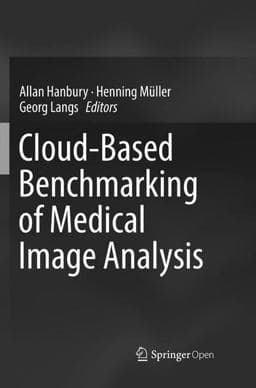 Cloud-Based Benchmarking of Medical Image Analysis 9783319842073