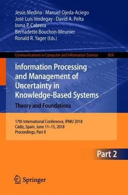 Information Processing and Management of Uncertainty in Knowledge-Based Systems - Theory and Foundations 9783319914756