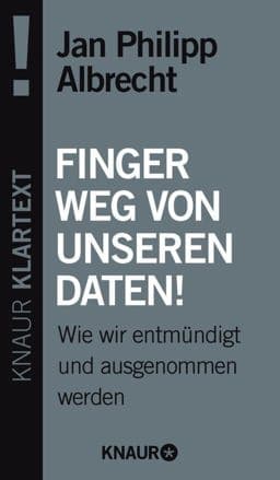 Finger weg von unseren Daten!: Wie wir entmündigt und ausgenommen werden 9783426786871