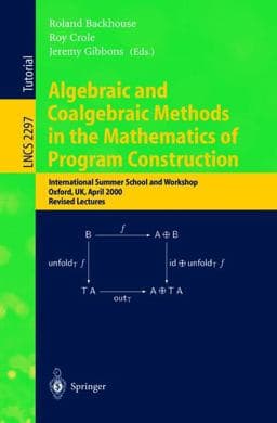 Algebraic and Coalgebraic Methods in the Mathematics of Program Construction 9783540436133