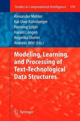 Modeling, Learning, and Processing of Text-Technological Data Structures 9783642226137
