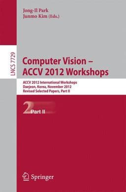 Computer Vision - ACCV 2012 Workshops 9783642374845