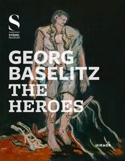 Georg Baselitz:the Heroes 9783777425689