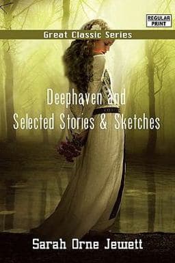Deephaven and Selected Stories and Sketches 9788132051282