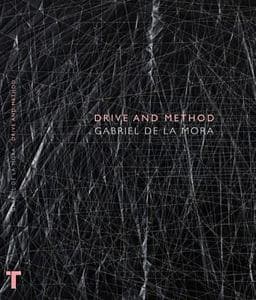 Gabriel de la Mora: Drive and Method 9788475069654