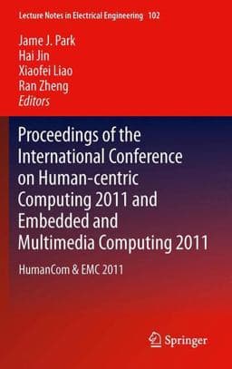 Proceedings of the International Conference on Human-Centric Computing 2011 and Embedded and Multimedia Computing 2011 9789400721050