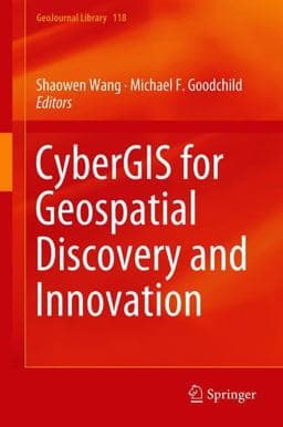 CyberGIS for Geospatial Discovery and Innovation 9789402415292