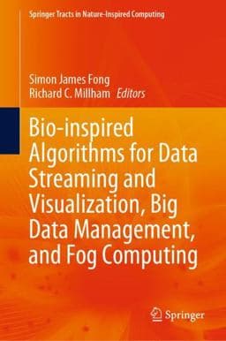 Bio-Inspired Algorithms for Data Streaming and Visualization, Big Data Management, and Fog Computing 9789811566943