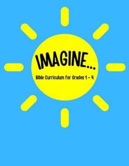 IMAGINE... Bible Curriculum for Grades 1-4 9798591830816