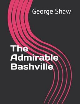 The Admirable Bashville 9798724472029
